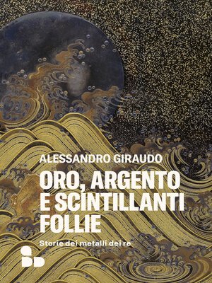 cover image of Oro, argento e scintillanti follie